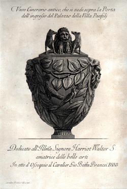 Vaso Cinerario antico, che si vede sopra lad Porta dell ingrefso del Palazzo della Villa Panfilj. Dedicato all’Illma Signora Harriot Walter S. amatrice delle belle arti In ato d’Ofsequio il Cavalier Gio Batta Piranesi D.D.D.